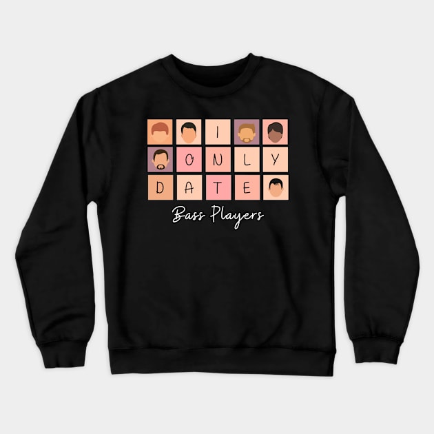 I Only Date Bass Players Crewneck Sweatshirt by fattysdesigns